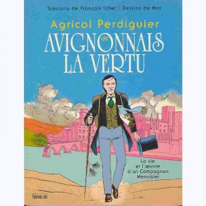 Agricol Perdiguier, Dit Avignonnais la vertu 