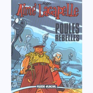 Aimé Lacapelle : Tome 3, Poules rebelles