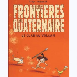 Aux frontières du quaternaire : Tome 1, Le clan du volcan