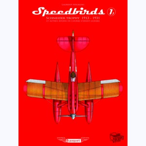 Speedbirds : Tome 1.1, Schneider trophy 1913 - 1931 - et autres avions de course d'avant-guerre
