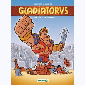 Gladiatorus : Tome 1, Avé tous les massacrer !