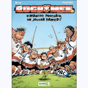 Les Rugbymen : Tome 4, Dimanche prochain, on jouera Samedi! : 
