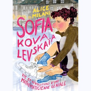 Sofia Kovalevskaïa, Vie et révolutions d'une mathématicienne géniale