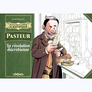 Petite encyclopédie scientifique, Pasteur - La révolution microbienne
