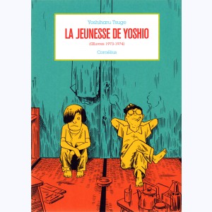 Yoshiharu Tsuge - Anthologie, La Jeunesse de Yoshio (Oeuvres 1973-1974)