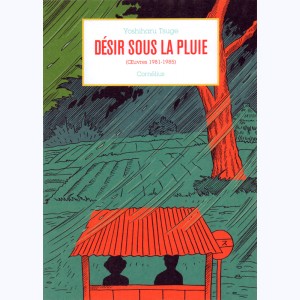 Yoshiharu Tsuge - Anthologie, Désir sous la Pluie (Oeuvres 1981-1985)