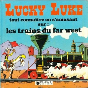 Lucky Luke : Tout connaître en s'amusant sur, les trains du far west