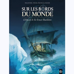 Sur les bords du monde : Tome 1, L'Odyssée de Sir Ernest Shackleton