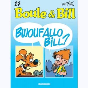 Boule & Bill : Tome 27, Bwouf Allo Bill? : 
