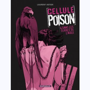 Cellule Poison : Tome 4, Dans les serres de l'aigle