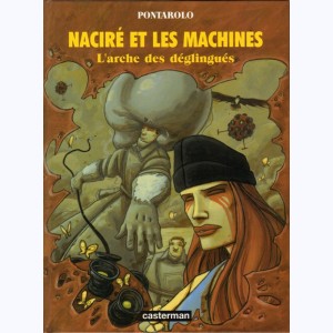 Naciré et les machines : Tome 2, L'arche des déglingués