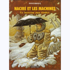 Naciré et les machines : Tome 3, Le berceau aux étoiles