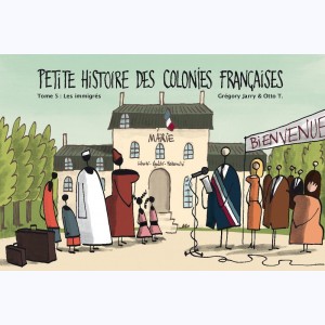 Petite histoire des colonies françaises : Tome 5, Les immigrés