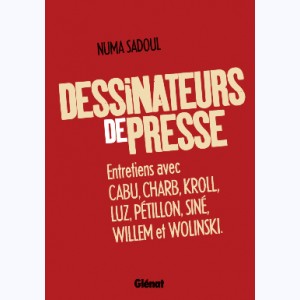 Dessinateurs de presse, Entretiens avec Cabu, Charb, Kroll, Luz, Pétillon, Siné, Willem et Wolinski