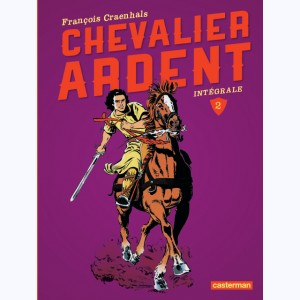 Chevalier Ardent : Tome 2 (5 à 8), Intégrale Nouvelle édition 2013