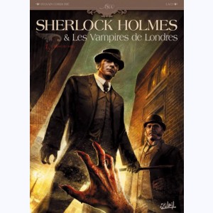 Sherlock Holmes & Les vampires de Londres : Tome 1, L'appel du sang