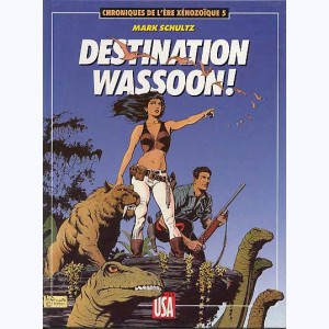 Chroniques de l'ère Xénozoïque : Tome 5, Destination Wassoon !