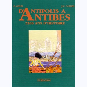 D'Antipolis à Antibes, 2500 ans d'histoire : 