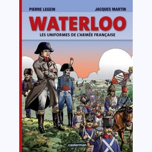 Jacques Martin présente : Tome 1, Waterloo, Les uniformes de l'armée française