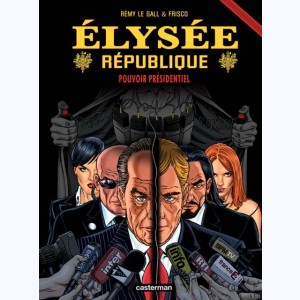 Elysée République : Tome 4, Pouvoir présidentiel