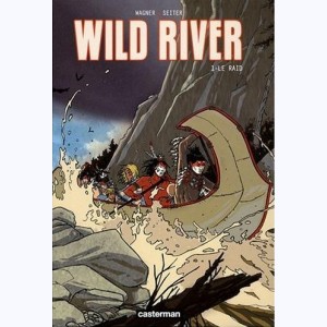 Wild River : Tome 1, Le raid : 