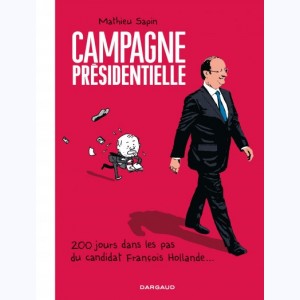 Campagne Présidentielle, 200 jours dans les pas du candidat François Hollande : 