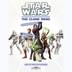 Star Wars - The Clone Wars : Tome 1, Coup de main sur Maarka