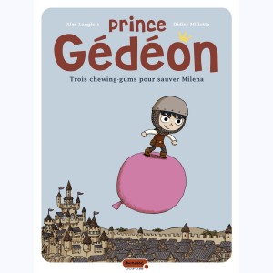 Prince Gédéon : Tome 1, Trois chewing-gums pour sauver Milena