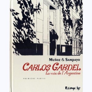 Carlos Gardel, la voix de l'Argentine : Tome 1