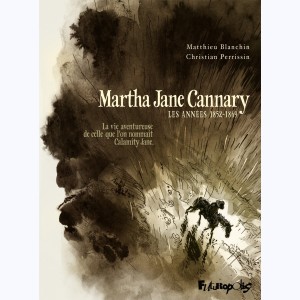 Martha Jane Cannary : Tome 1, Les années 1852-1869