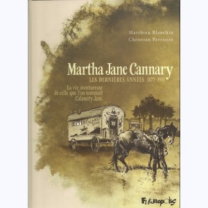 Martha Jane Cannary : Tome 3, Les dernières années 1877-1903