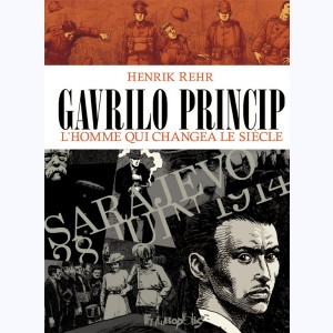 Gavrilo Princip, l'homme qui changea le siècle