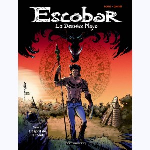 Escobar Le dernier Maya : Tome 1, L'esprit de la forêt