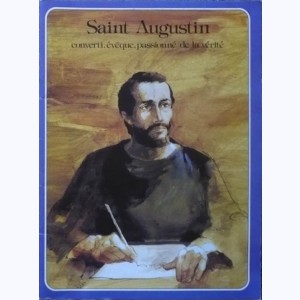 Les Grandes Heures des Chrétiens : Tome 2, Saint Augustin : converti, évêque, passionné de la vérité