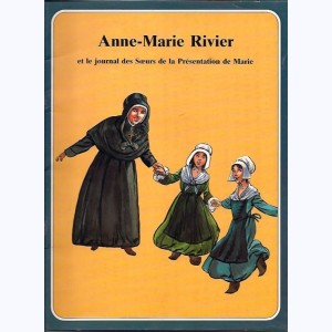 Les Grandes Heures des Chrétiens : Tome 18, Anne-Marie Rivier et le journal des Sœurs de la Présentation de Marie