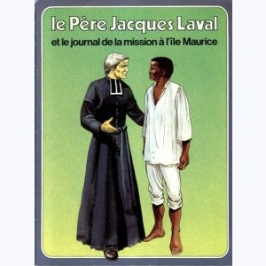 Les Grandes Heures des Chrétiens : Tome 23, Le Père Jacques Laval et le journal de la mission à l'île Maurice