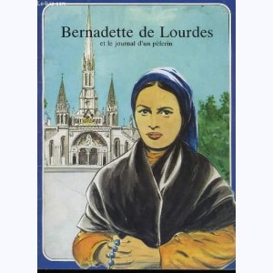Les Grandes Heures des Chrétiens : Tome 30, Bernadette de Lourdes et le journal d'un pèlerin