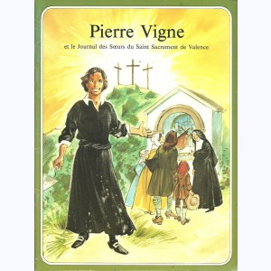 Les Grandes Heures des Chrétiens : Tome 37, Pierre Vigne et le journal des Sœurs du Saint-Sacrement de Valence