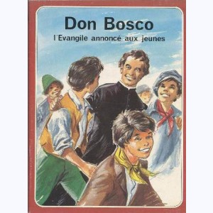 Les Grandes Heures des Chrétiens : Tome 47, Don Bosco, l'Évangile annoncé aux jeunes