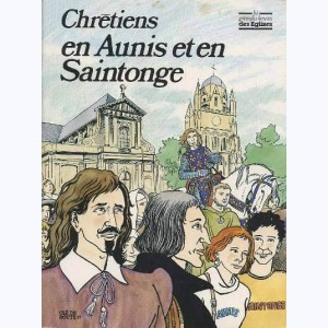 Les Grandes Heures des Eglises : Tome 2, Chrétiens en Aunis et Saintonge