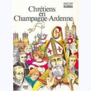 Les Grandes Heures des Eglises : Tome 6, Chrétiens en Champagne-Ardennes