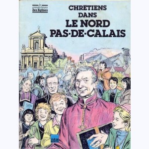 Les Grandes Heures des Eglises : Tome 8, Chrétiens dans le Nord Pas-de-Calais