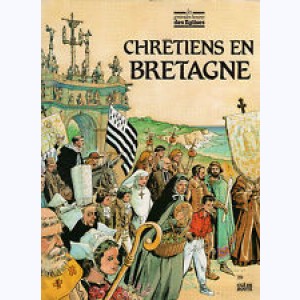 Les Grandes Heures des Eglises : Tome 9, Chrétiens en Bretagne
