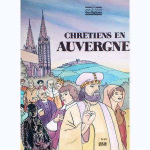 Les Grandes Heures des Eglises : Tome 11, Chrétiens en Auvergne