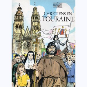 Les Grandes Heures des Eglises : Tome 12, Chrétiens en Touraine