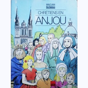 Les Grandes Heures des Eglises : Tome 21, Chrétiens en Anjou