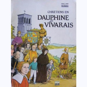 Les Grandes Heures des Eglises : Tome 24, Chrétiens en Dauphiné et Vivarais