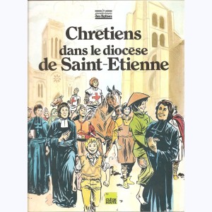 Les Grandes Heures des Eglises : Tome 29, Chrétiens dans le Diocèse de Saint-Etienne