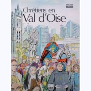 Les Grandes Heures des Eglises : Tome 33, Chrétiens en Val d'Oise