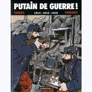 Putain de guerre ! : Tome 1, 1914 -1915 -1916